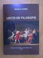 Vasile Chira - Lectii de filosofie