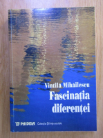 Vintila Mihailescu - Fascinatia diferenta
