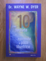 Wayne W. Dyer - Cele 10 secrete ale succesului si pacii launtrice