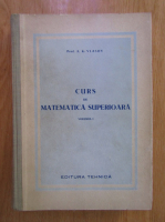 A. K. Vlasov - Curs de matematica superioara (volumul 1)