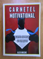 Alex Ureche - Carnetel motivational. Scapa de frica si depresie