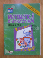 Alina Nicolae Pertea - Matematica distractiva. Clasa a IV-a