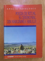 Amalia Pavelescu - Poezia de ritual si ceremonial din marginimea Sibiului