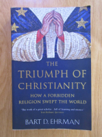 Bart D. Ehrman - The Triumph of Christianity. How a Forbidden Religion Swept the World