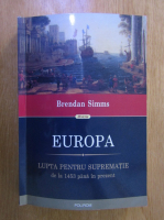 Brendan Simms - Europa. Lupta pentru suprematie de la 1453 pana in prezent