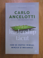 Anticariat: Carlo Ancelotti - Leadership tacut. Cum sa castigi inimile, mintile si meciurile