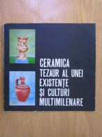 Ceramica. Tezaur al unei existente si culturi multimilenare