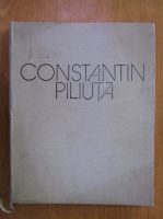Constantin Piliuta. Peisajele amintirii