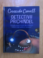 Cressida Cowell - Detectivii Prichindel. Exista oare viata pe fundul celui mai adanc ocean?