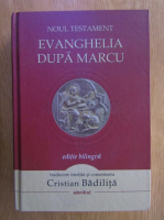 Cristian Badilita - Noul Testament dupa Marcu (editie bilingva)