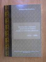 Dumitru Bleoanca - Din politica externa a Romaniei in timpul marii guvernarii liberale, 1876-1888