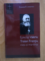 Anticariat: Emanuel Cosmovici - Episcop Valeriu Traian Frentiu. Viata si martiriul