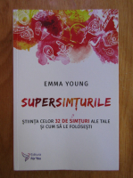 Anticariat: Emma L. Young - Supersimturile