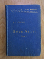 I. Ionescu - Beton Armat. Expunere elementara a regulilor de constructie si a principiilor de calcul
