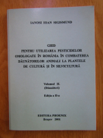 Anticariat: Ianosi I. Sigismund - Ghid pentru utilizarea pesticidelor omologate in Romania in combaterea daunatorilor animali la plantele de cultura si in silvicultura (volumul 2)