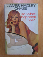James Hadley Chase - So What Happens to Me?