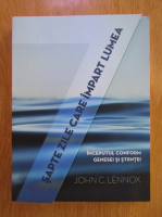 John C. Lennox - Sapte zile care impart lumea