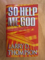 Anticariat: Larry D. Thompson - So Help Me God