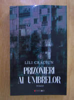 Lili Craciun - Prizonieri ai umbrelor