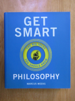 Marcus Weeks - Get Smart. Philosophy