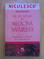 Mic dictionar de medicina naturista. Tratament si vindecare fara medicamente