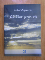 Anticariat: Mihai Coserariu - Calator prin vis