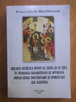 Mihai Himcinschi - Relatia duhului sfant cu tatal si cu fiul in teologia rasariteana si apuseana implicatiile doctinare si spirituale ale acestea