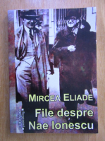 Mircea Eliade - File despre Nae Ionescu