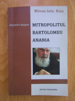Mircea Gelu Buta - Amintiri despre Mitropolitul Bartolomeu Anania