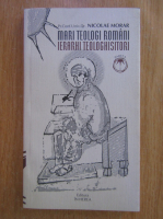 Nicolae Moraru - Mari teologi romani. Ierarhi teologhistori