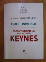 Richard Davenport-Hines - Omul universal. Cele sapte vieti ale lui John Maynard Keynes