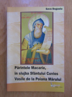 Sava Bogasiu - Parintele Macarie, in slujba Sfantului Cuvios Vasile de la Poiana Marului