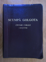 Scumpa Golgota. Cantari corale crestine
