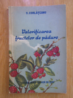 Anticariat: Silviu Corlateanu - Valorificarea fructelor de padure