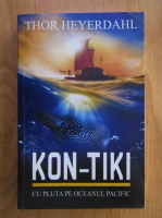 Thor Heyerdahl - Kon-Tiki. Cu pluta pe oceanul pacific
