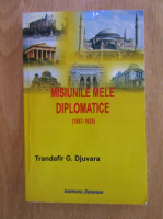 Trandafir G. Djuvara - Misiunile mele diplomatice, 1887-1925