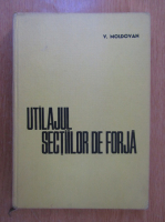 V. Moldovan - Utilajul sectiilor de forja
