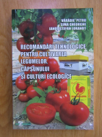 Varadie Petru - Recomandari tehnologice pentru cultivarea legumelor, capsunului si culturi ecologice