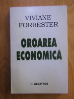 Viviane Forrester - Oroarea economica
