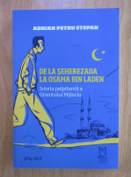 Adrian Petru Stepan - De la Seherezada la Osama Bin Laden