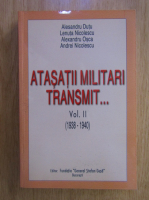 Alesandru Dutu - Atasatii militari transmit...1938-1940 (volumul 2)