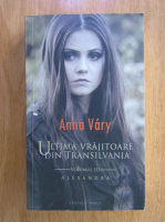 Anticariat: Anna Vary - Ultima vrajitoare din Transilvania, volumul 3. Alexandra