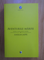 Anselm Jappe - Aventurile marfii. Pentru o noua critica a valorii
