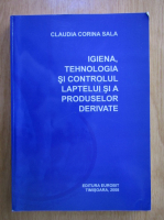 Claudia Corina Sala - Igiena, tehnologia si controlul laptelui si a produselor derivate