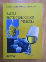 Anticariat: Constantin Baduca Cimpeanu - Bazele biotehnologiilor vinicole