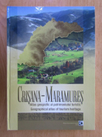 Crisana - Maramures. Atlas geografic al patrimoniului turistic 
