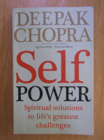 Deepak Chopra - Self power. Spiritual solutions to life's greatest challenges