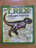 Dennis Schatz - Descopera un T-Rex. Contine machete tridimensionale