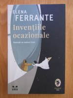 Elena Ferrante - Inventiile ocazionale