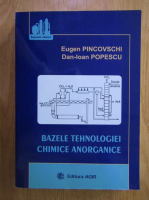 Eugen Pincovschi - Bazele tehnologiei chimice anorganice